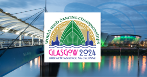 Upcoming Events in Glasgow 2024 - World Irish Dancing Championships